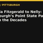 From Ella Fitzgerald to Nelly: Music at Pittsburgh’s Point State Park Through the Decades — RadioPGH editorial title art