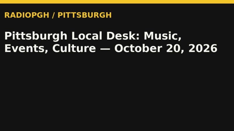 Pittsburgh Local Desk: Music, Events, Culture — October 20, 2026 — RadioPGH editorial title art